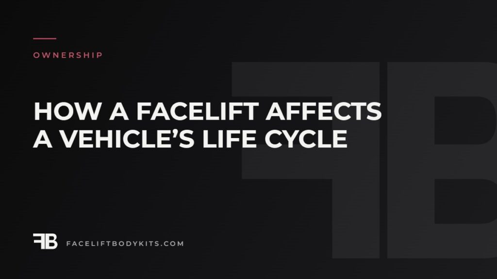 How a Facelift Affects a Vehicle’s Life Cycle