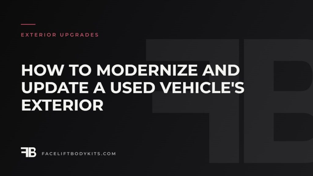 How to Modernize and Update a Used Vehicle's Exterior