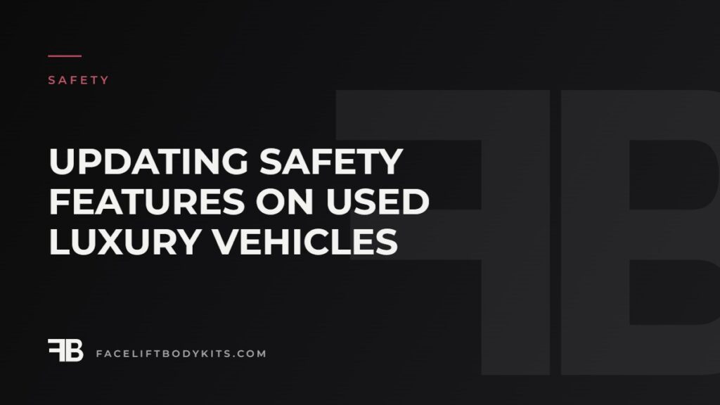 Updating Safety Features on Used Luxury Vehicles
