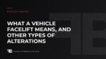What a Vehicle Facelift Means, and Other Types of Alterations